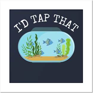 I'd Tap That Aquarium Fish Tank Owner Funny Men Gift Posters and Art